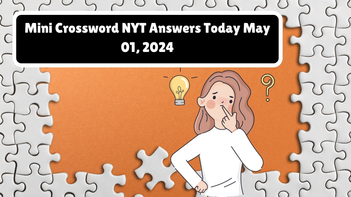 Mini Crossword NYT Answers Today May 01, 2024 News