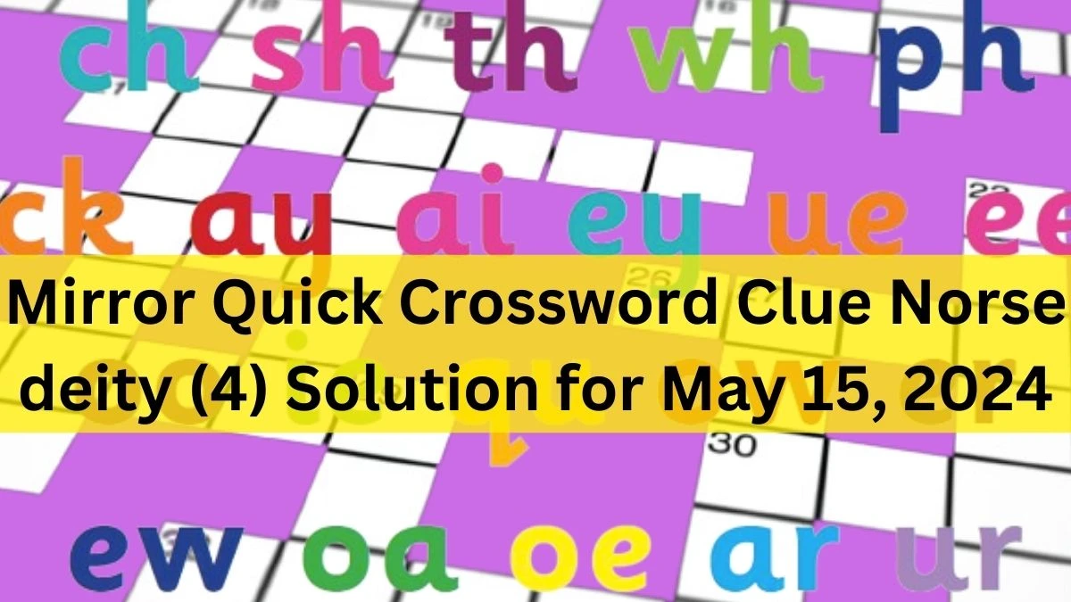 Mirror Quick Crossword Clue Norse deity (4) Solution for May 15, 2024