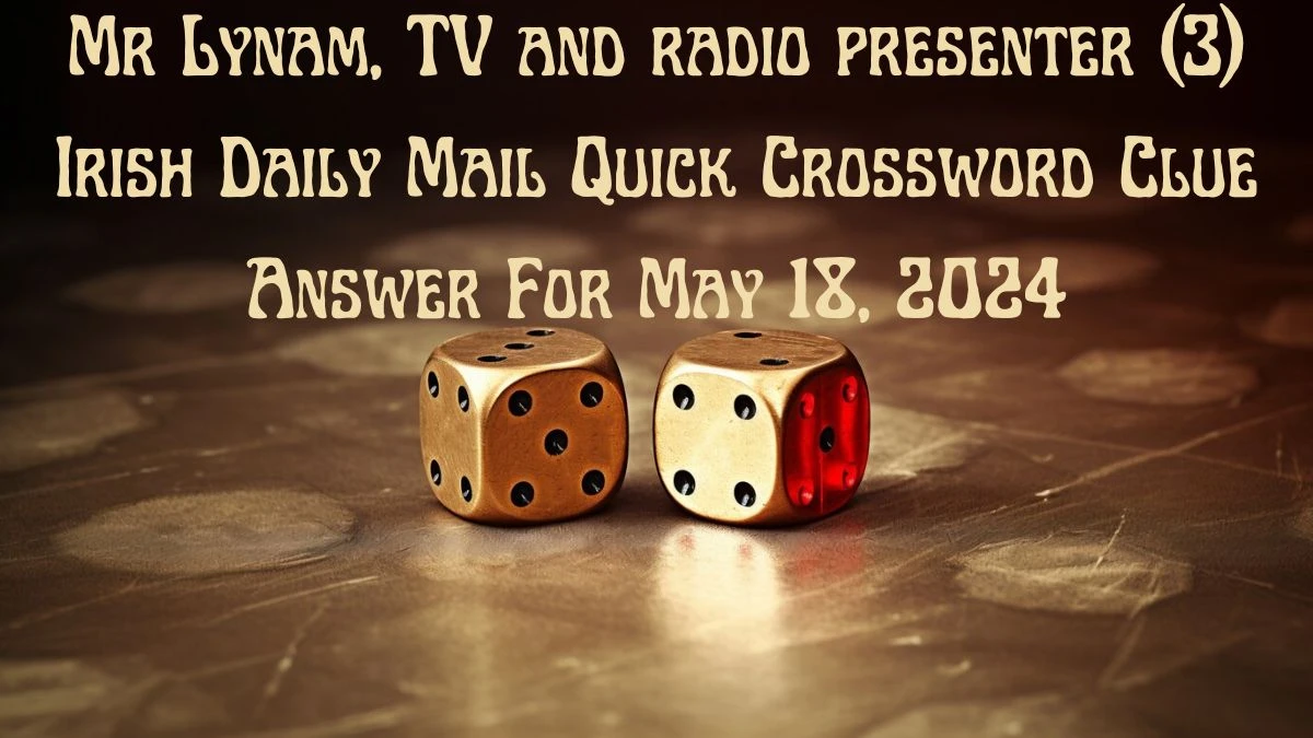 Mr Lynam, TV and radio presenter (3) Irish Daily Mail Quick Crossword Clue Answer For May 18, 2024