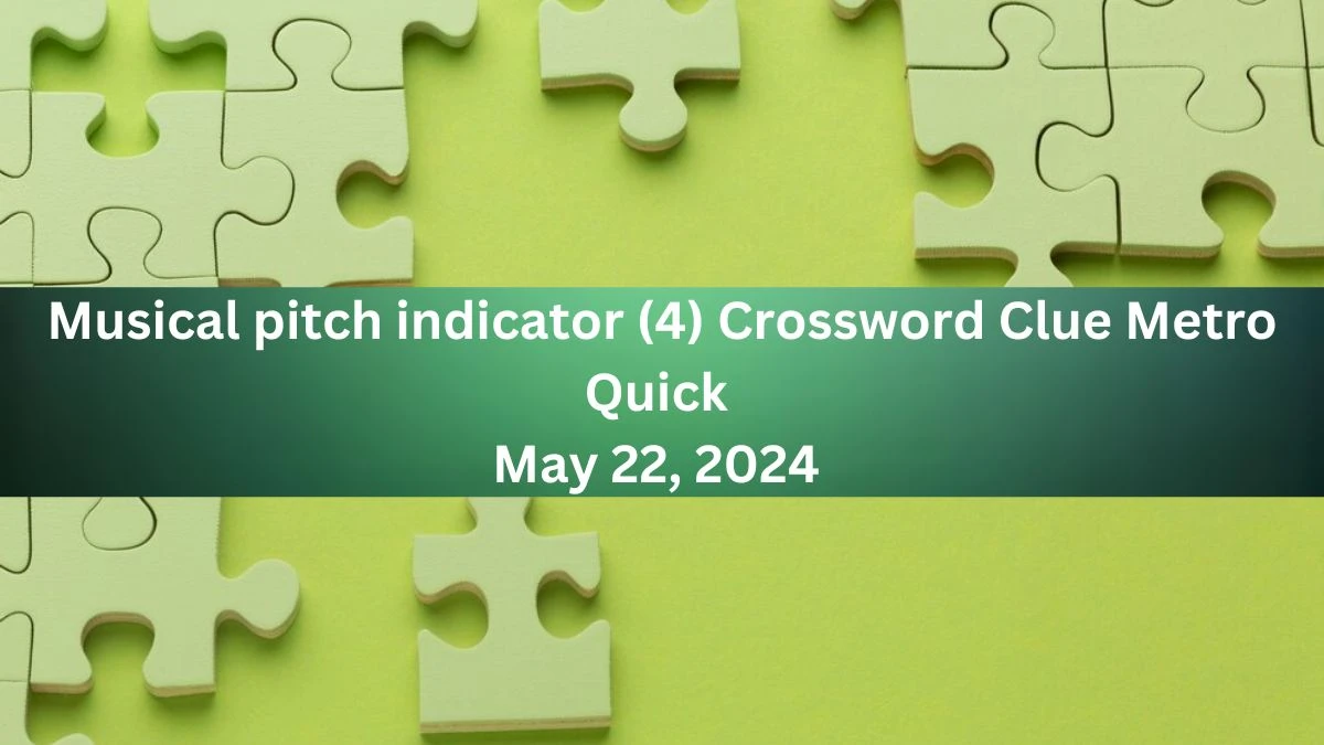 Musical pitch indicator (4) Crossword Clue Metro Quick as of May 22, 2024