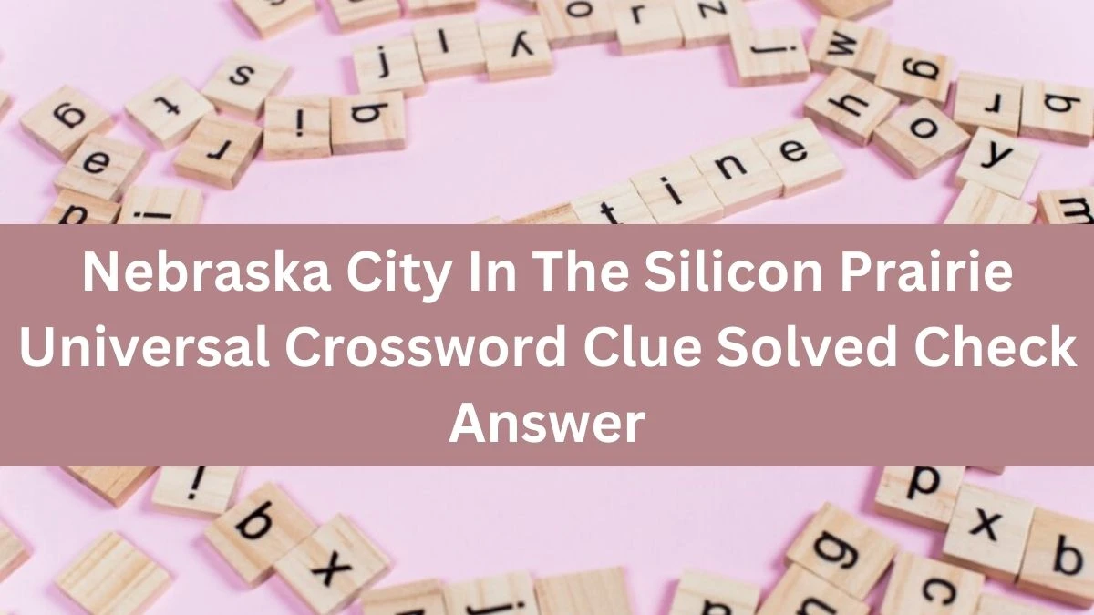 Nebraska City In The Silicon Prairie Universal Crossword Clue Solved Check Answer