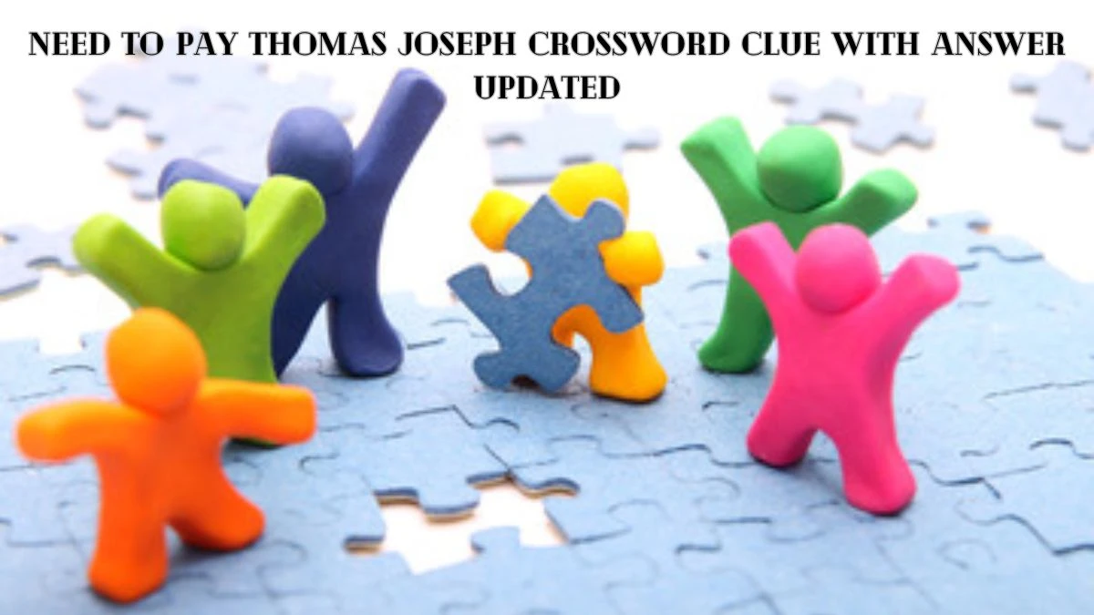 Need to pay Thomas Joseph Crossword Clue with Answer Updated