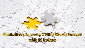 Neutralizes, in a way 7 Little Words Answer with 11 Letters - 7littlewords.com