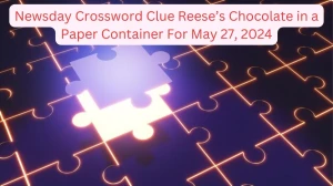 Newsday Crossword Clue Reese’s Chocolate in a paper container For May 27, 2024