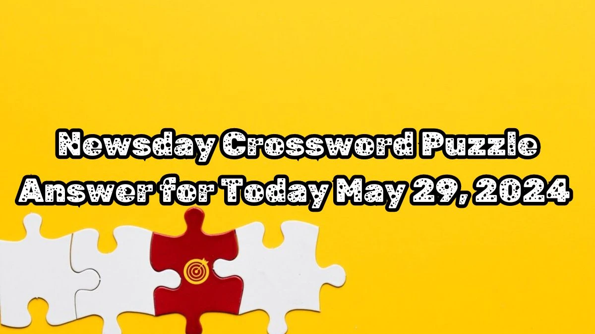 Newsday Crossword Stream from an aerosol Crossword Puzzle Answer Disclosed for Today May 29, 2024