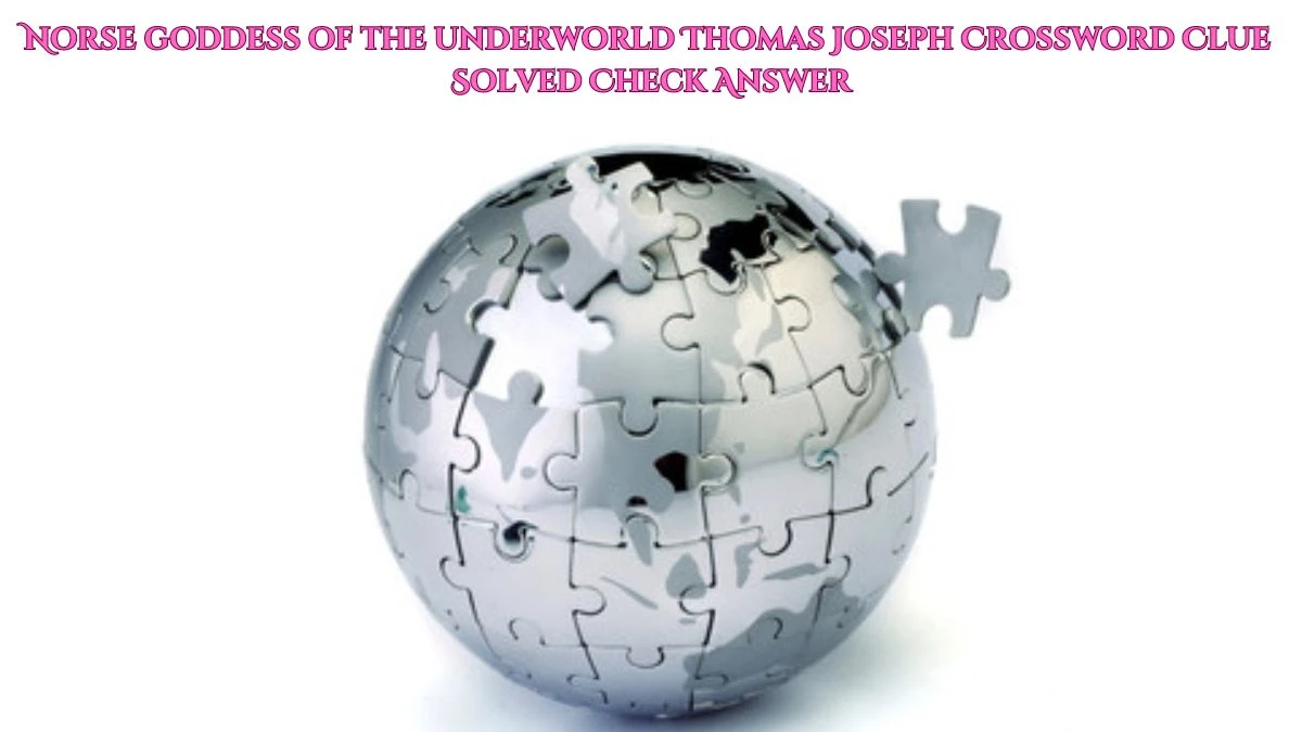Norse goddess of the underworld Thomas Joseph Crossword Clue Solved Check Answer