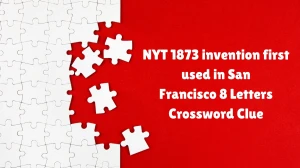 NYT 1873 invention first used in San Francisco​ 8 Letters Crossword Clue