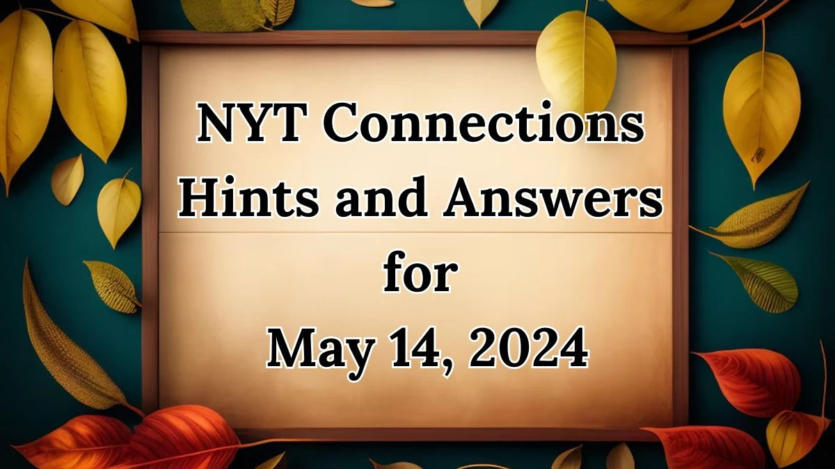 NYT Connections Hints and Answers for May 14, 2024