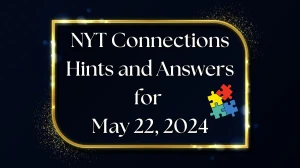 NYT Connections Hints and Answers for May 22, 2024