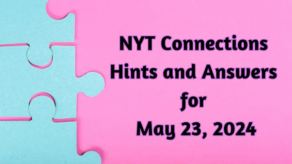 NYT Connections Hints and Answers for May 23, 2024