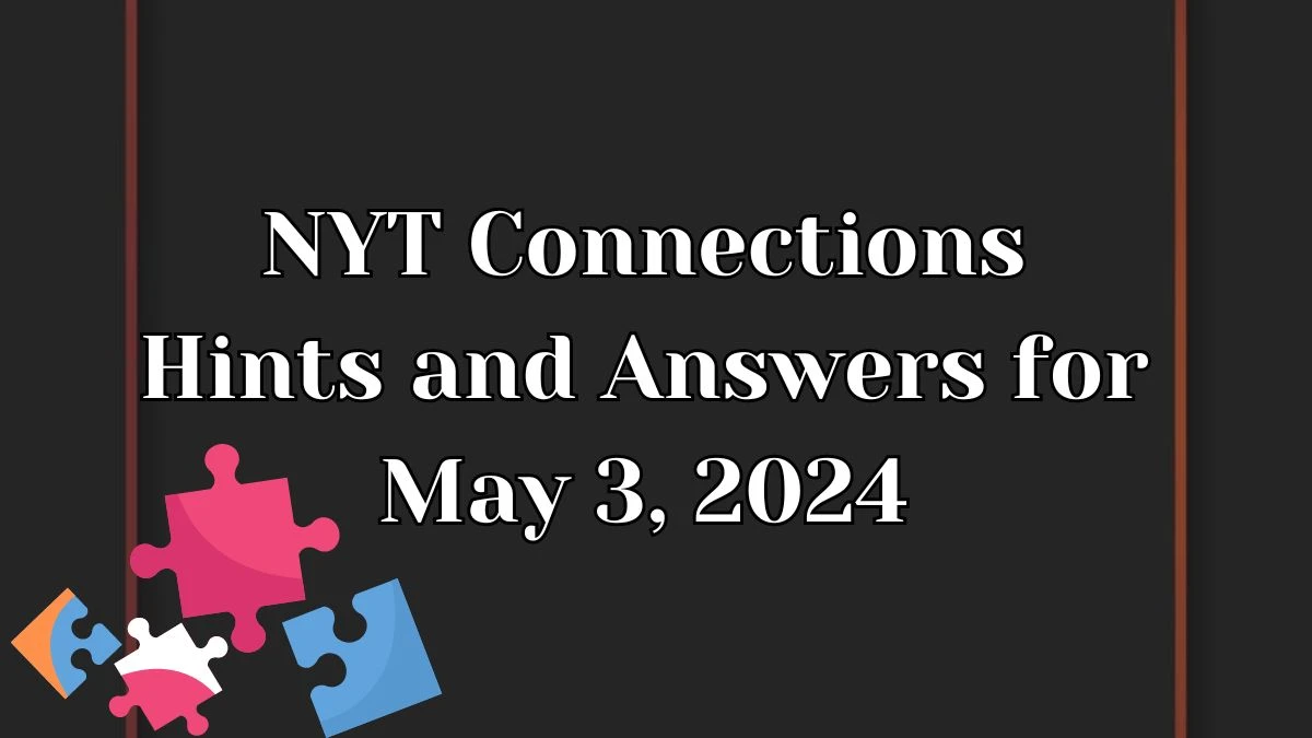 NYT Connections Hints and Answers for May 3, 2024