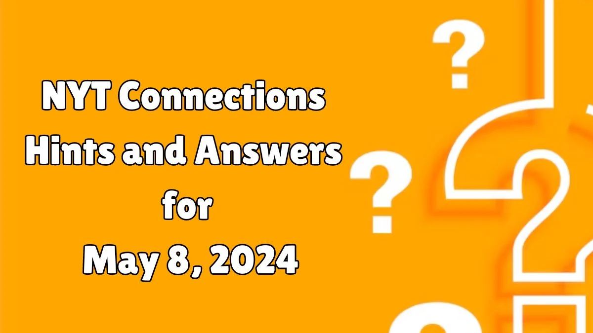 NYT Connections Hints and Answers for May 8, 2024