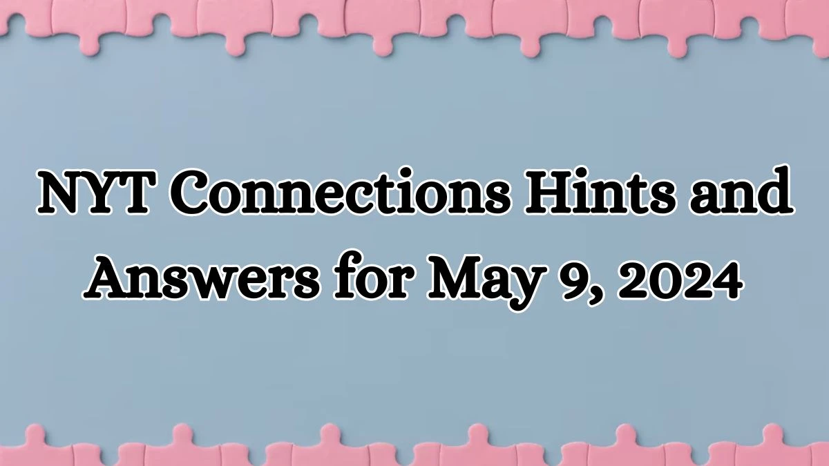 NYT Connections Hints and Answers for May 9, 2024