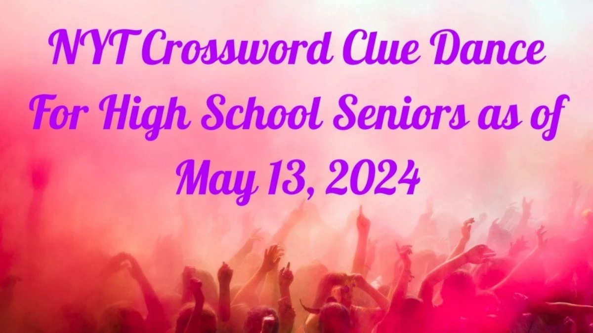 NYT Crossword Clue Dance For High School Seniors as of May 13, 2024