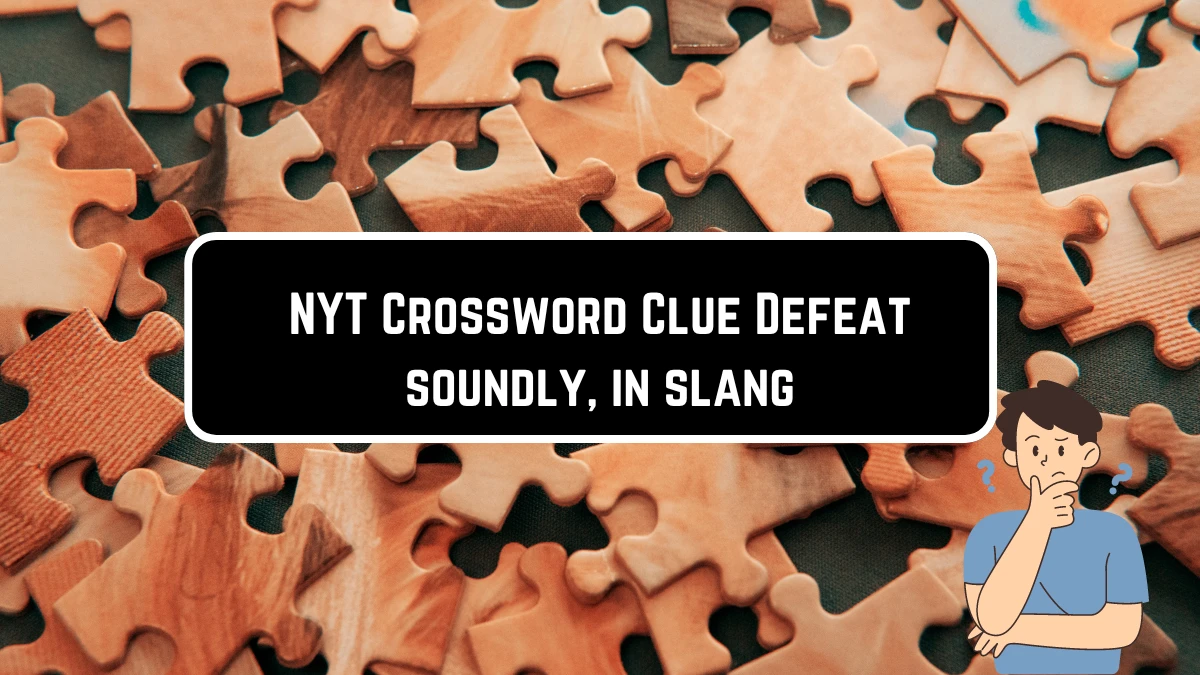NYT Crossword Clue Defeat soundly in slang from May 29 2024 News