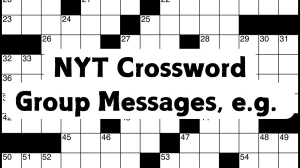 NYT Crossword Clue Group Messages, E.g. Answer for May 11, 2024