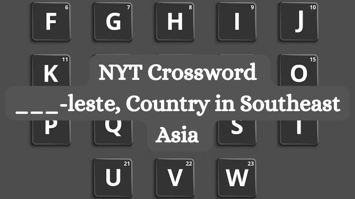 NYT Crossword Clue ___-leste, Country in Southeast Asia  Answer Revealed for May 6, 2024