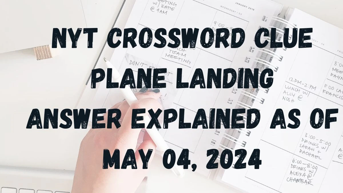 NYT Crossword Clue Plane Landing Answer Explained as of May 04, 2024