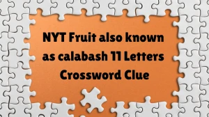 NYT Fruit also known as calabash​ 11 Letters Crossword Clue