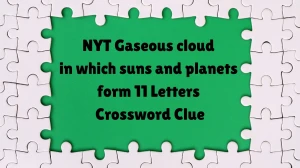 NYT Gaseous cloud in which suns and planets form 11 Letters Crossword Clue