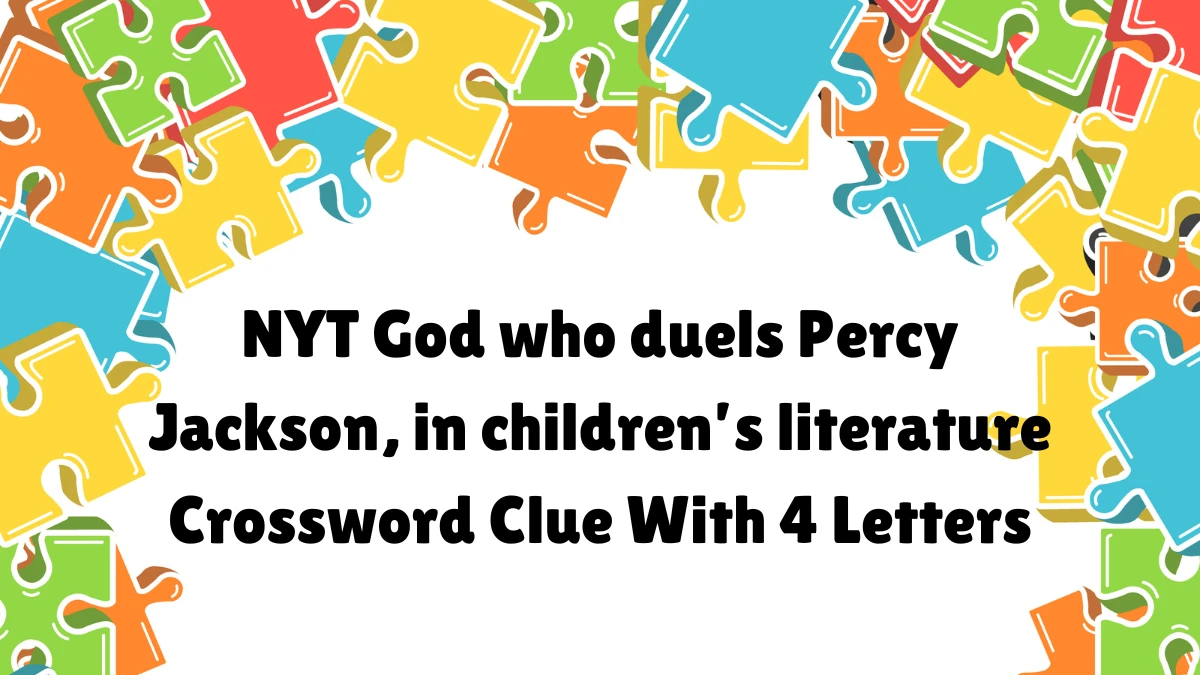 NYT ​​​God who duels Percy Jackson, in children’s literature Crossword Clue With 4 Letters