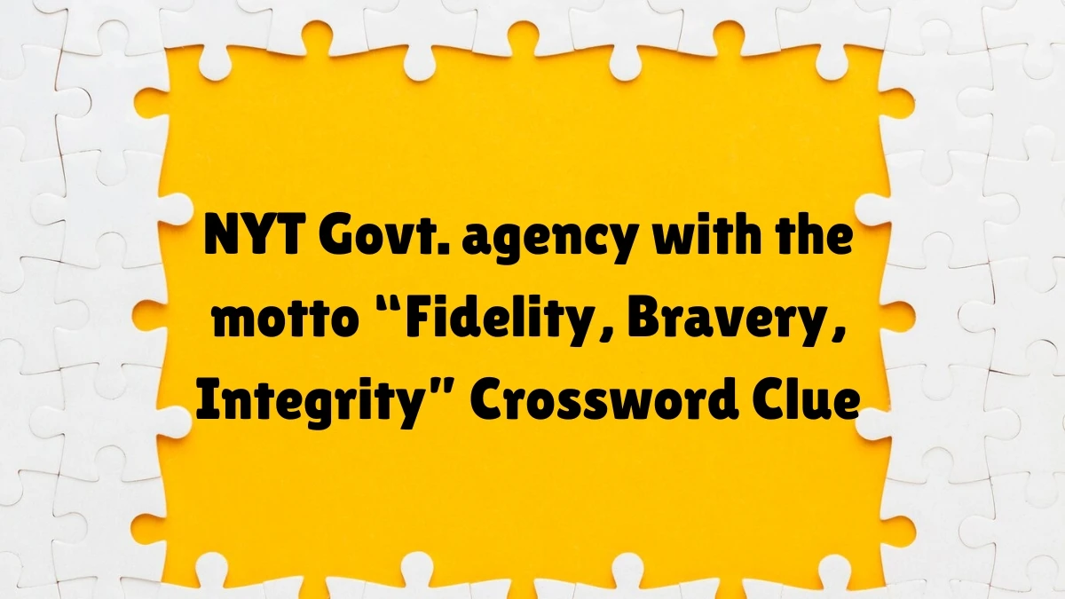 NYT Govt. agency with the motto “Fidelity, Bravery, Integrity” Crossword Clue