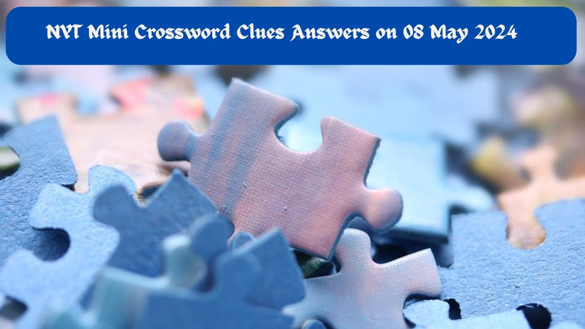 NYT Mini Crossword Clues Answers on 08 May 2024