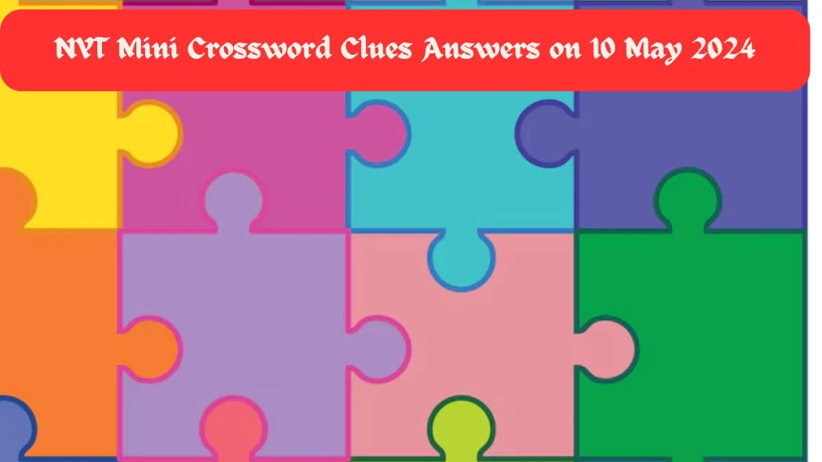 NYT Mini Crossword Clues Answers on 10 May 2024