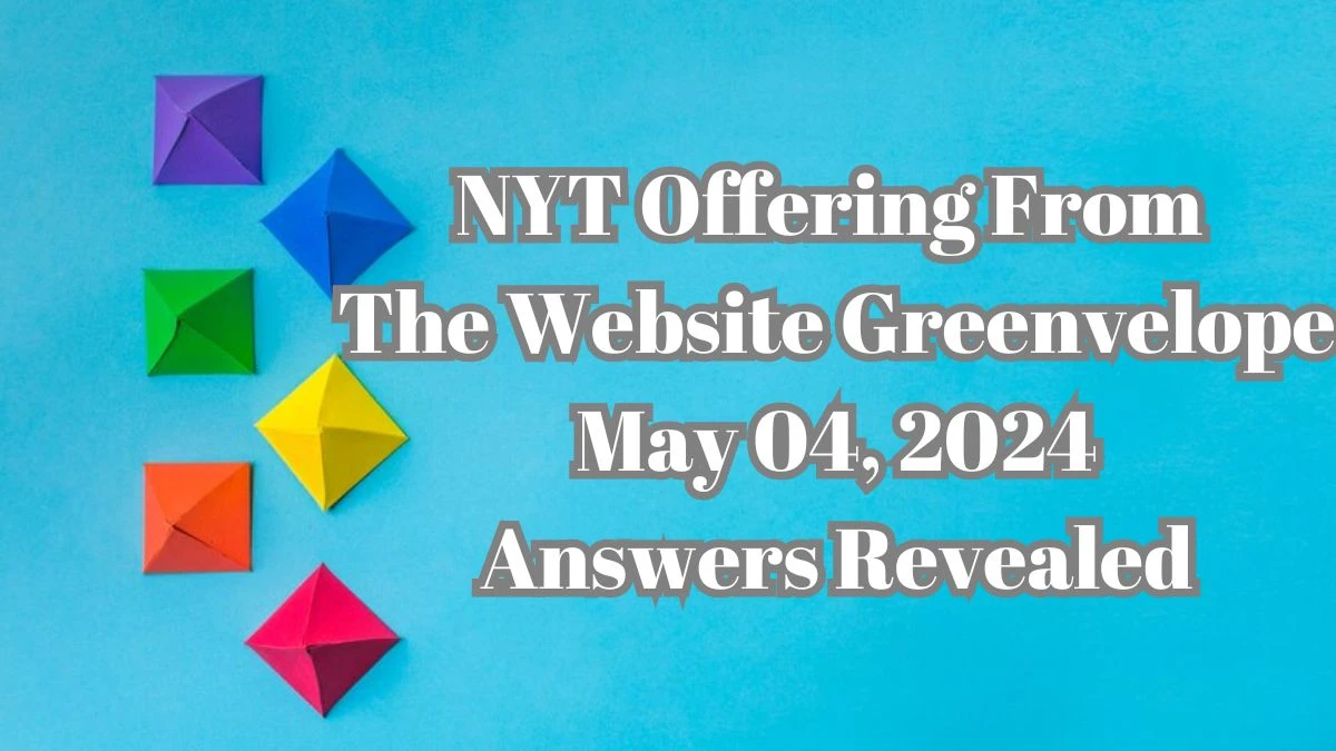 NYT Offering From The Website Greenvelope May 04, 2024 Answers Revealed