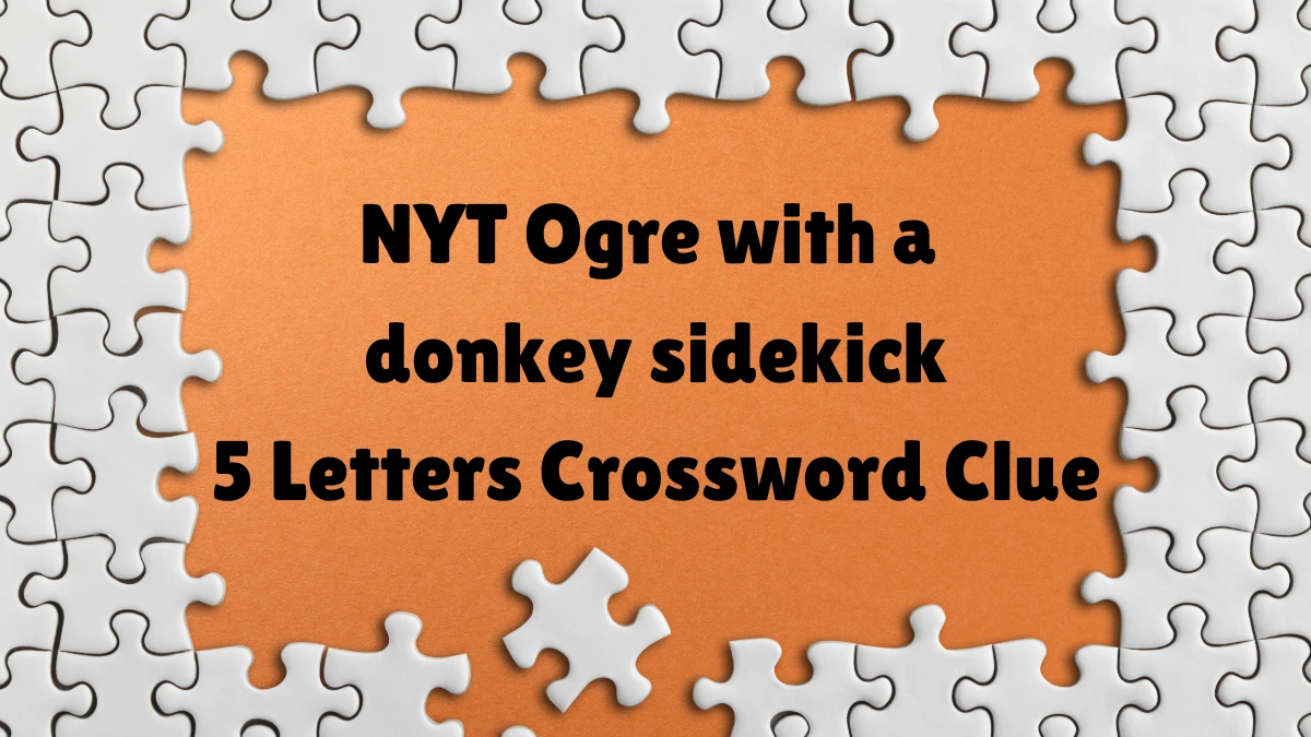 NYT ​​​​​​Ogre with a donkey sidekick​​ 5 Letters Crossword Clue