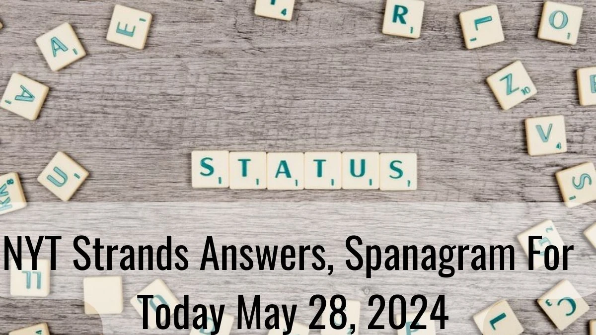 NYT Strands Answers and Spanagram For Today May 28, 2024