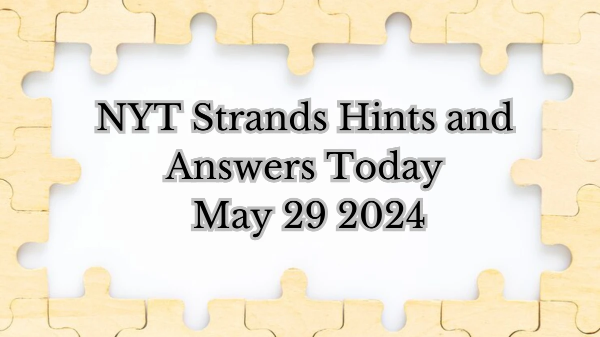 NYT Strands Hints and Answers Today May 29 2024