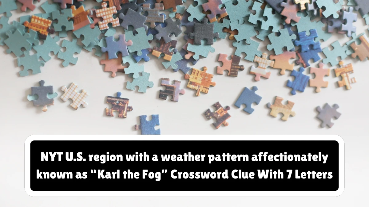 NYT ​​​U.S. region with a weather pattern affectionately known as “Karl the Fog” Crossword Clue With 7 Letters