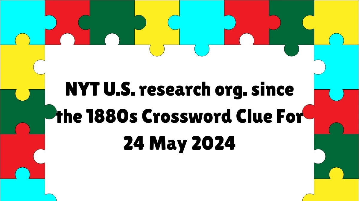 NYT U.S. research org. since the 1880s Crossword Clue For 24 May 2024