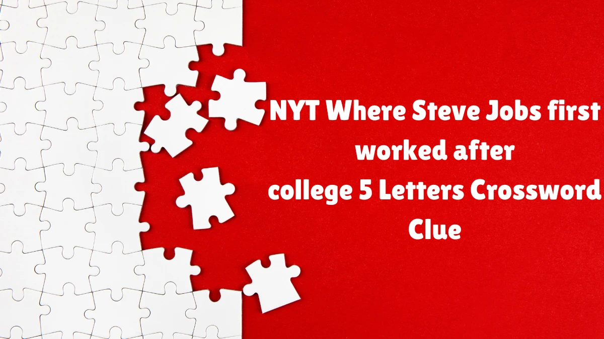 NYT Where Steve Jobs first worked after college​ 5 Letters Crossword Clue