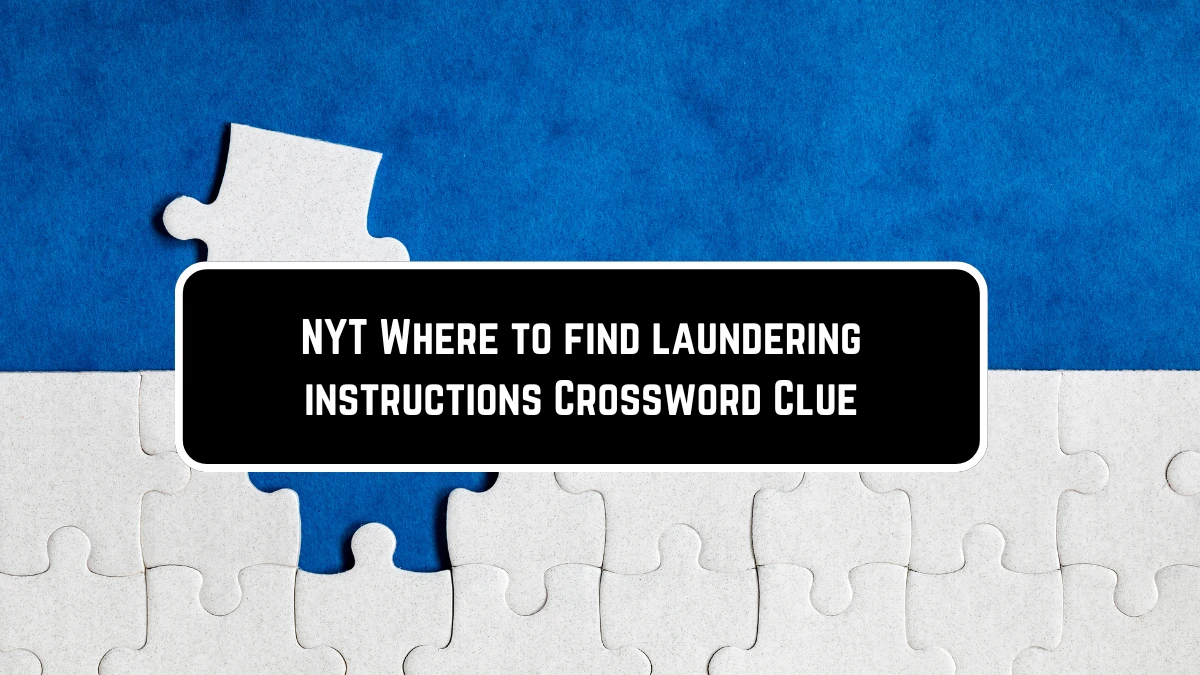 NYT Where to find laundering instructions Crossword Clue Answers with 3 Letters on May 28, 2024