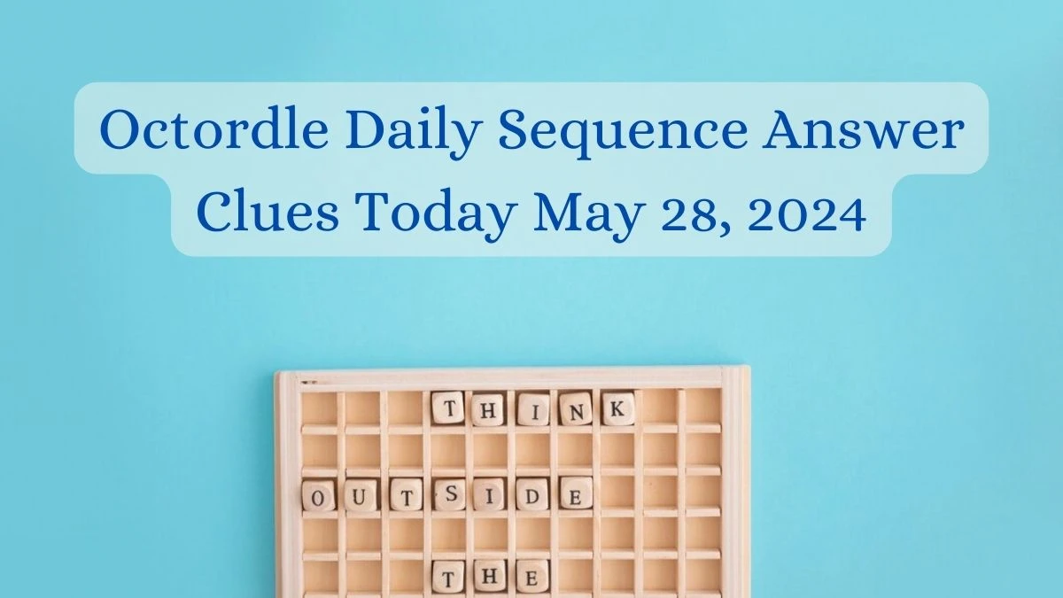 Octordle Daily Sequence Answer Clues Today and Hints for May 28, 2024