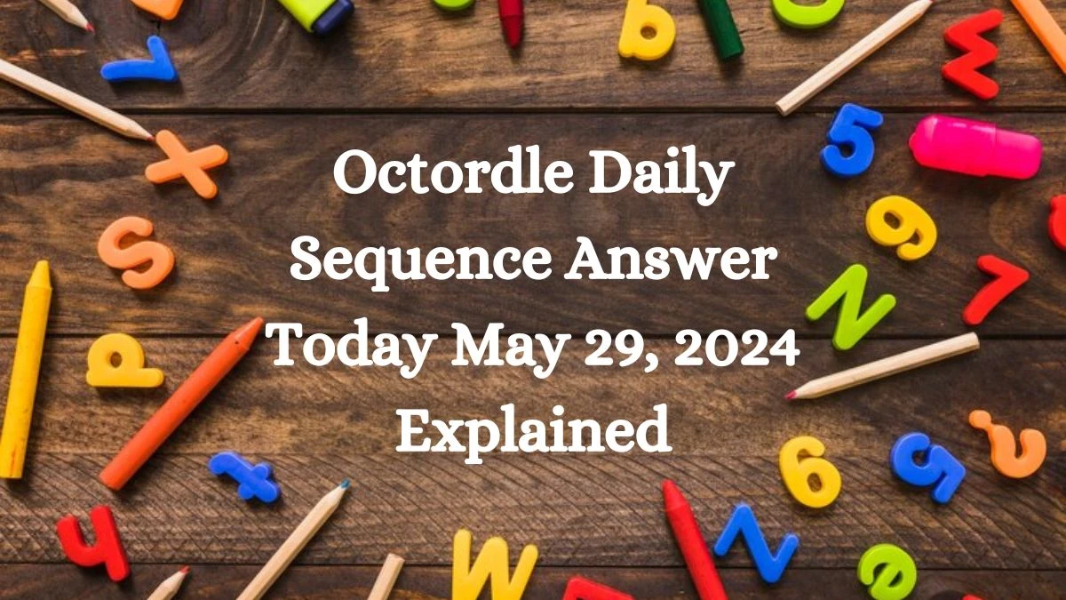 Octordle Daily Sequence Answer Today May 29, 2024 Explained
