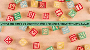 One Of The Three B's Eugene Sheffer Crossword Answer for May 13, 2024