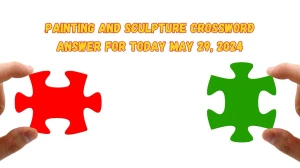 Painting and sculpture Crossword Answer for Today May 29, 2024