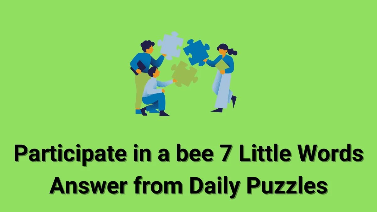 Participate in a bee 7 Little Words Answer from Daily Puzzles