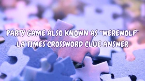 Party game also known as “Werewolf” LA Times Crossword Clue Answer Revealed May 15, 2024