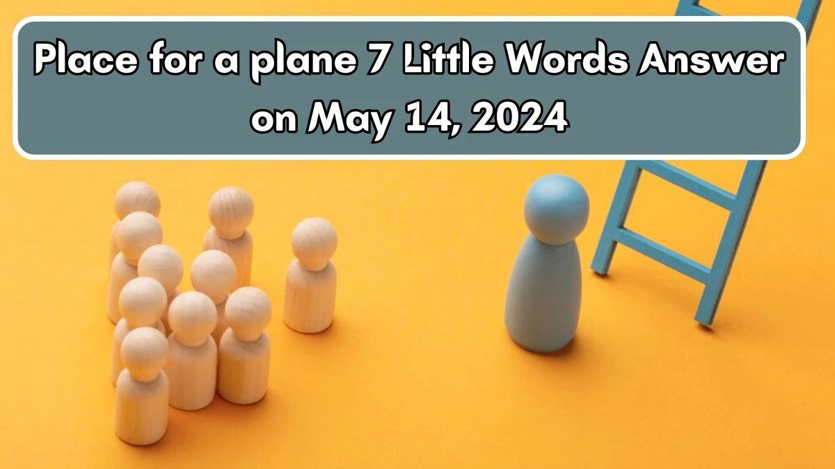 Place for a plane 7 Little Words Answer on May 14, 2024