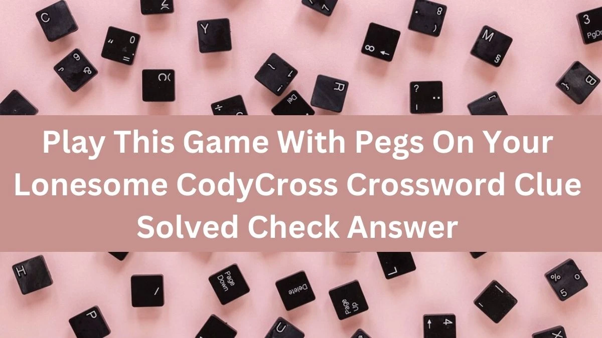 Play This Game With Pegs On Your Lonesome CodyCross Crossword Clue Solved Check Answer