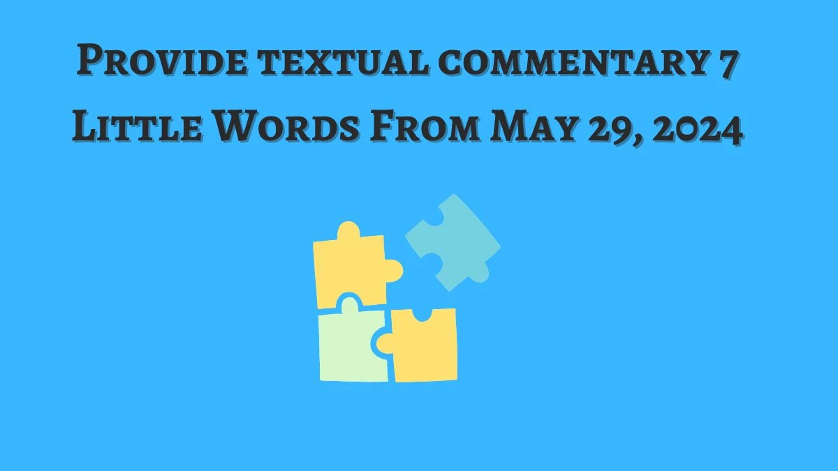 Provide textual commentary 7 Little Words From May 29, 2024