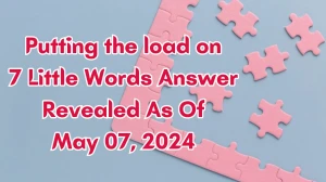 Putting the load on 7 Little Words Answer Revealed As Of May 07, 2024