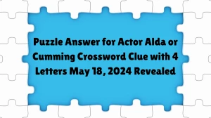 Puzzle Answer for Actor Alda or Cumming Crossword Clue with 4 Letters May 18, 2024 Revealed