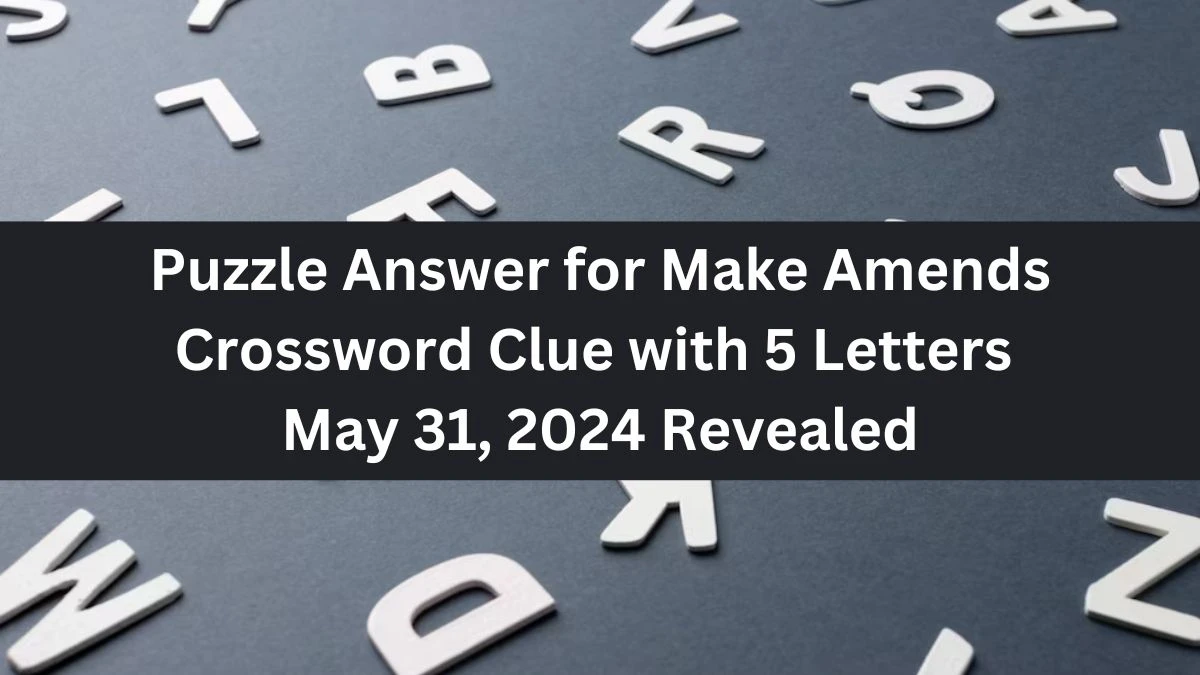 Puzzle Answer for Make Amends Crossword Clue with 5 Letters May 31