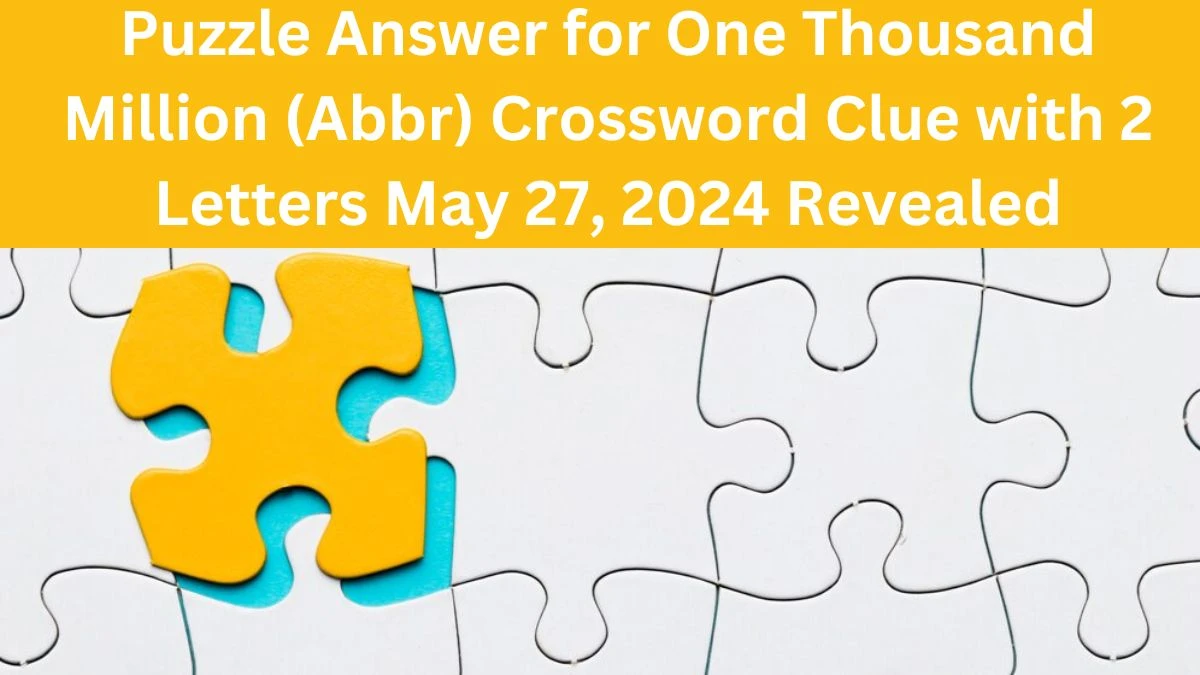 Puzzle Answer for One Thousand Million (Abbr) Crossword Clue with 2