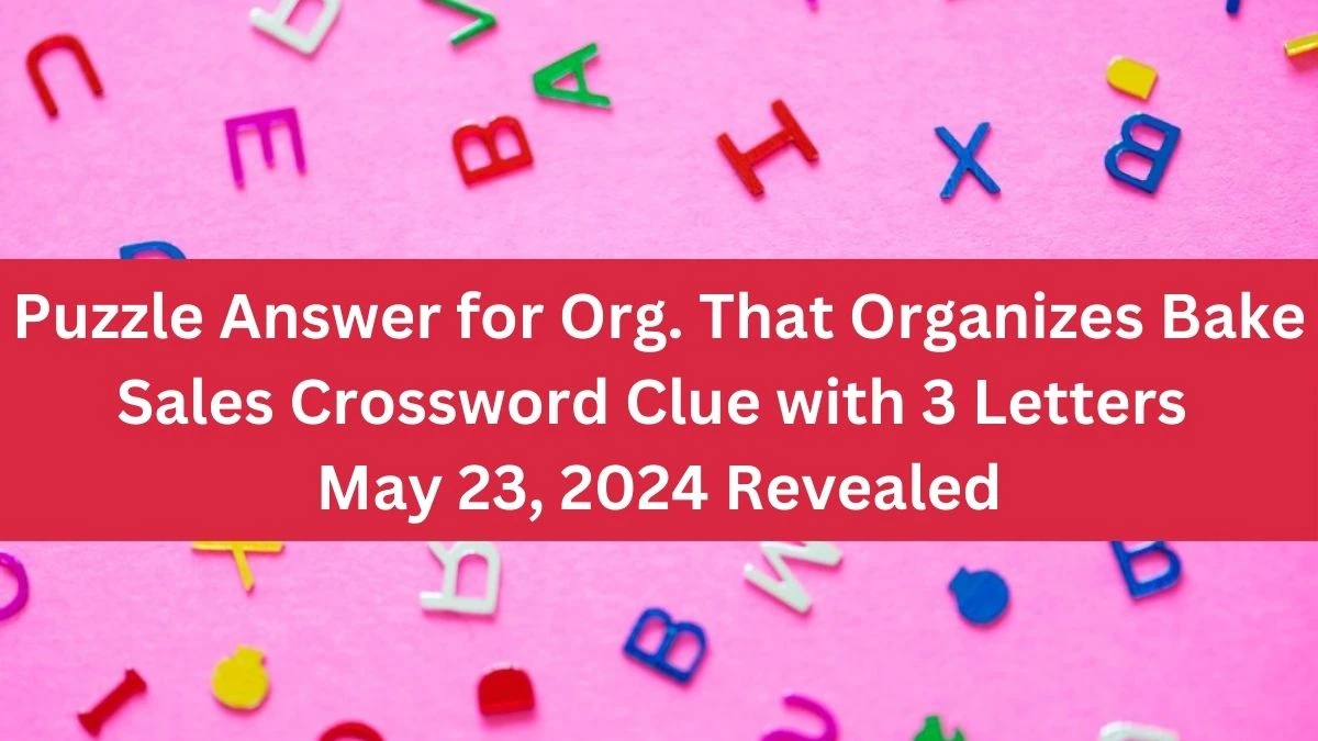 Puzzle Answer for Org. That Organizes Bake Sales Crossword Clue with 3 Letters May 23, 2024 Revealed